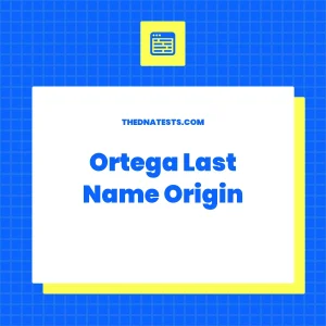 Ortega Last Name Origin - Meaning, History and Popularity