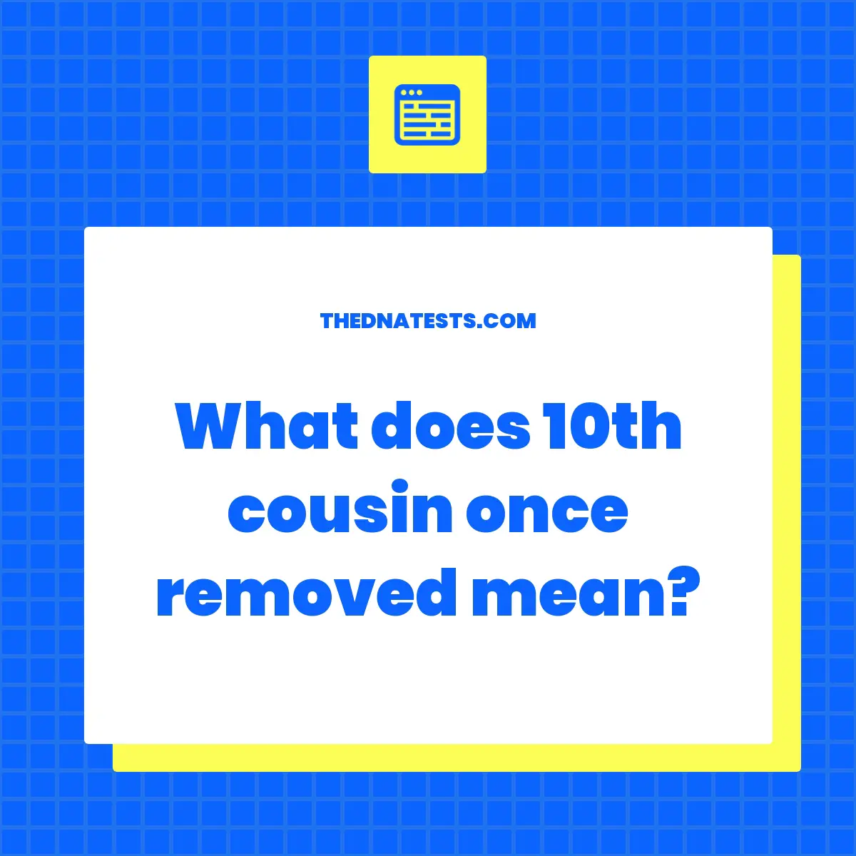 What Does 3rd Cousin 7 Times Removed Mean