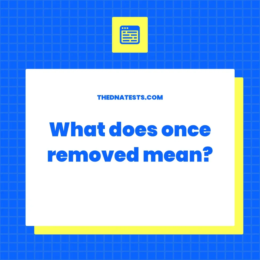 What Is Once Removed Means