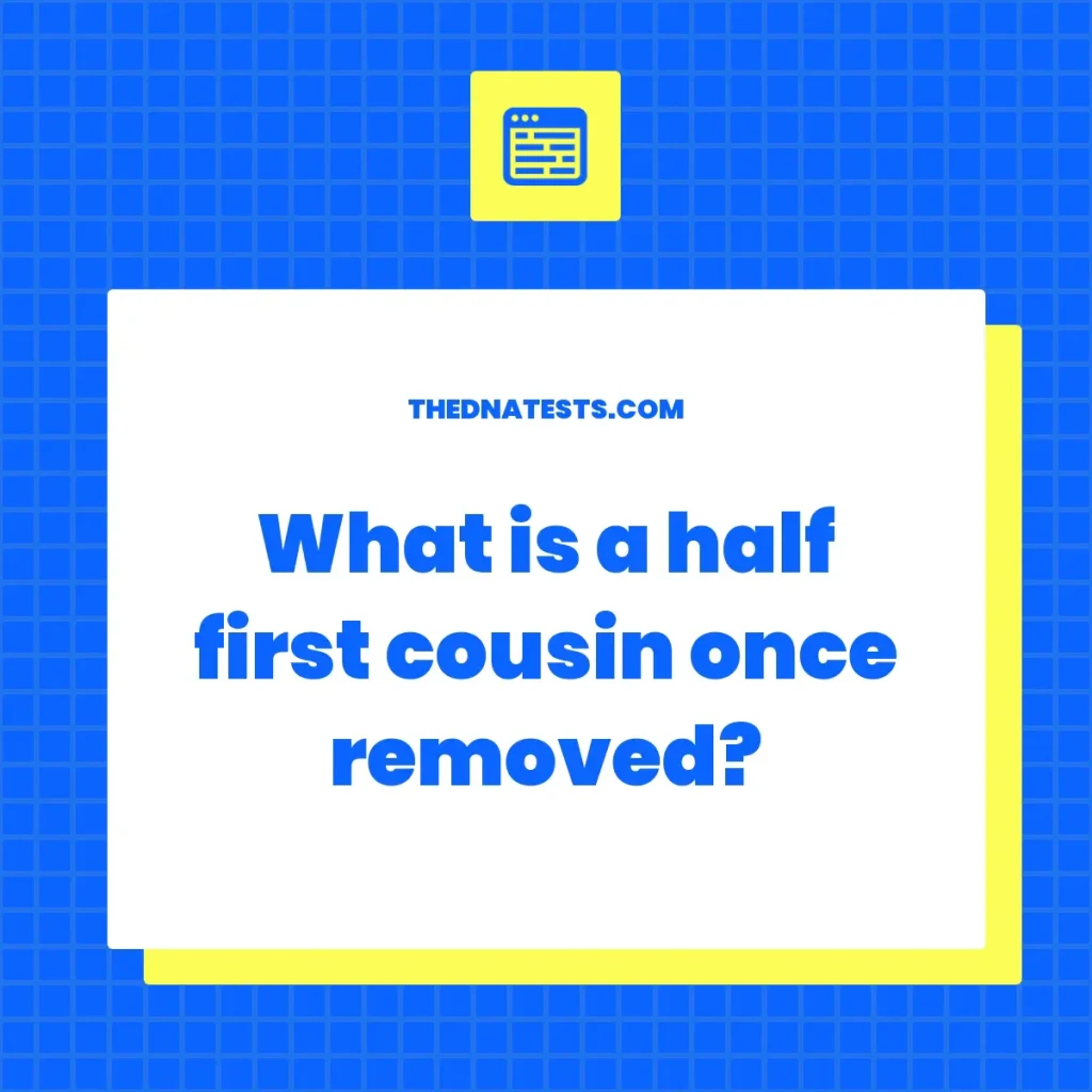 what-is-a-half-first-cousin-once-removed